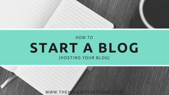 How To Start A Blog: Hosting Your Blog